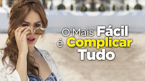 O Mais Fácil é Complicar Tudo