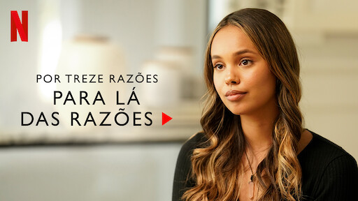 Por Treze Razões: Para Lá das Razões